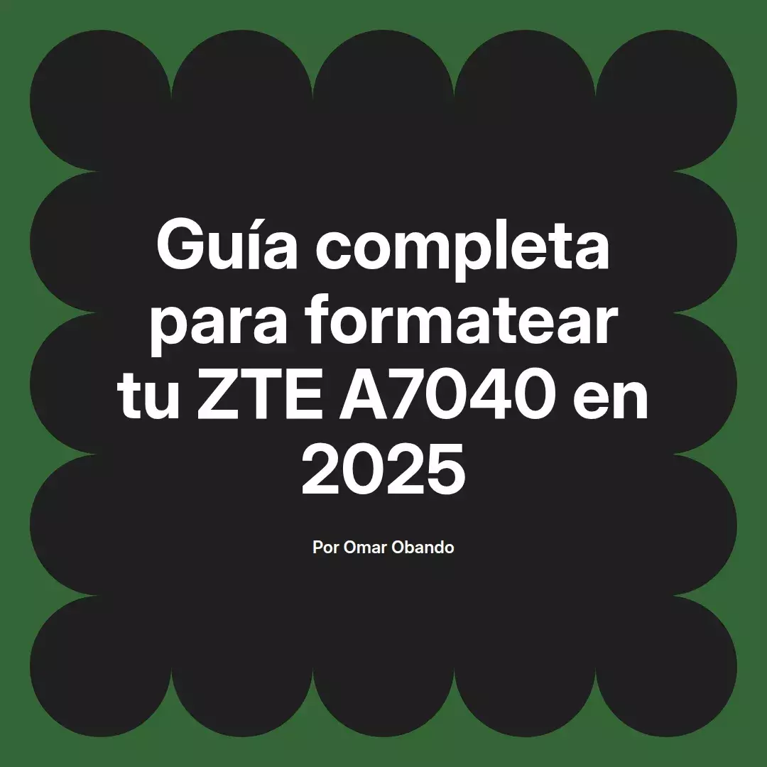 imagen destacada del post con un texto en el centro que dice Guía completa para formatear tu ZTE A7040 en 2025 y abajo del texto aparece el nombre del autor Omar Obando