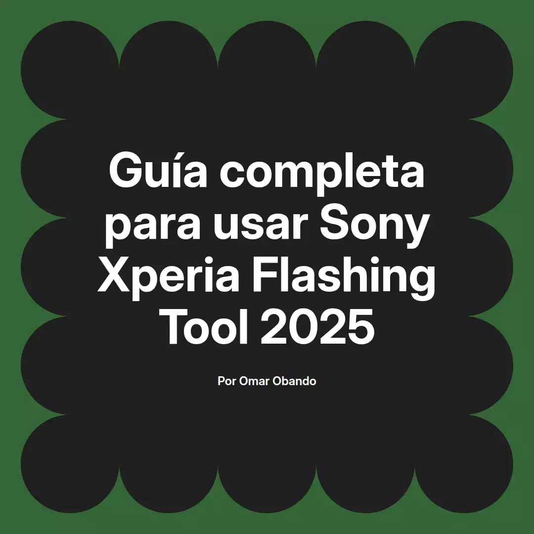 imagen destacada del post con un texto en el centro que dice Guía completa para usar Sony Xperia Flashing Tool 2025 y abajo del texto aparece el nombre del autor Omar Obando