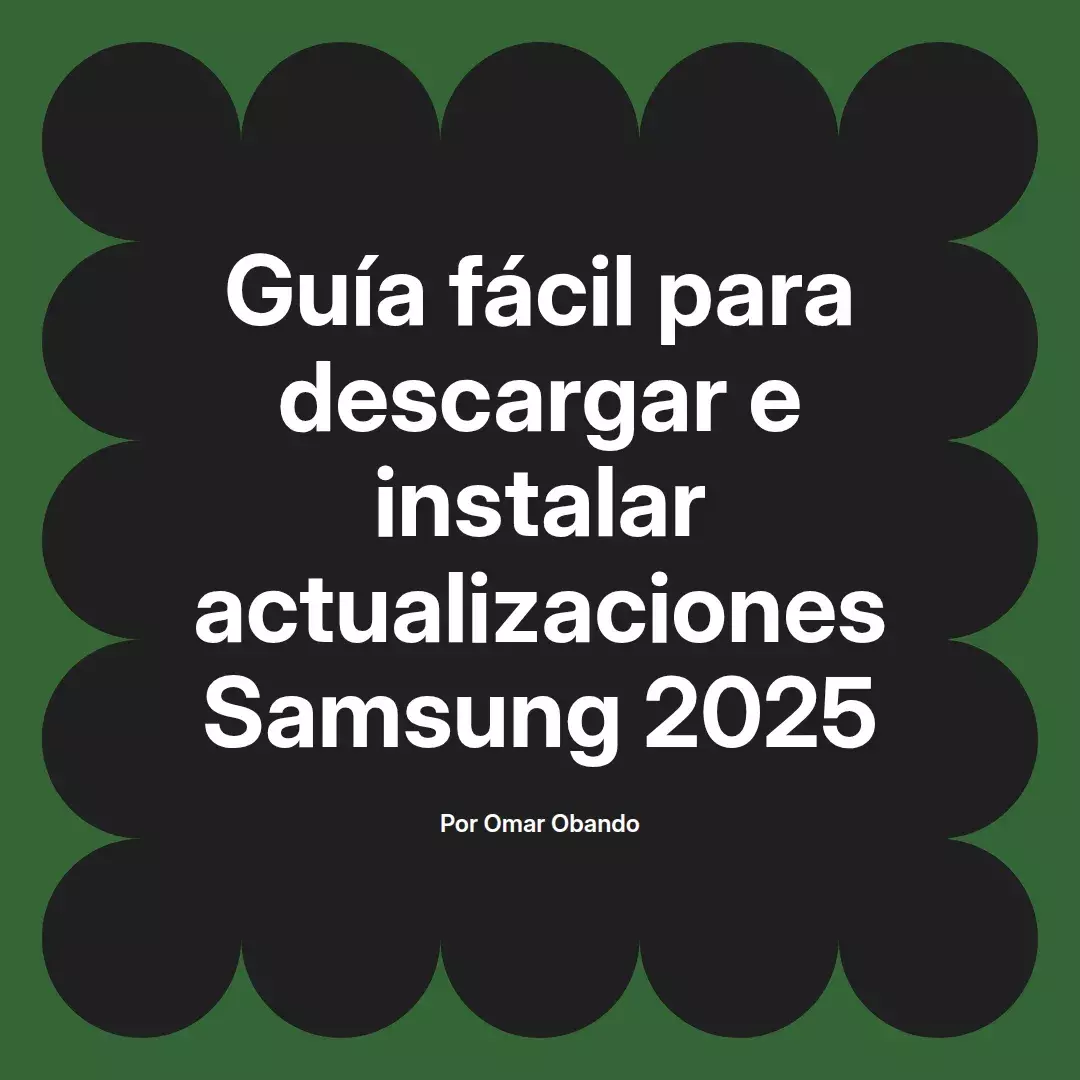 imagen destacada del post con un texto en el centro que dice Guía fácil para descargar e instalar actualizaciones Samsung 2025 y abajo del texto aparece el nombre del autor Omar Obando