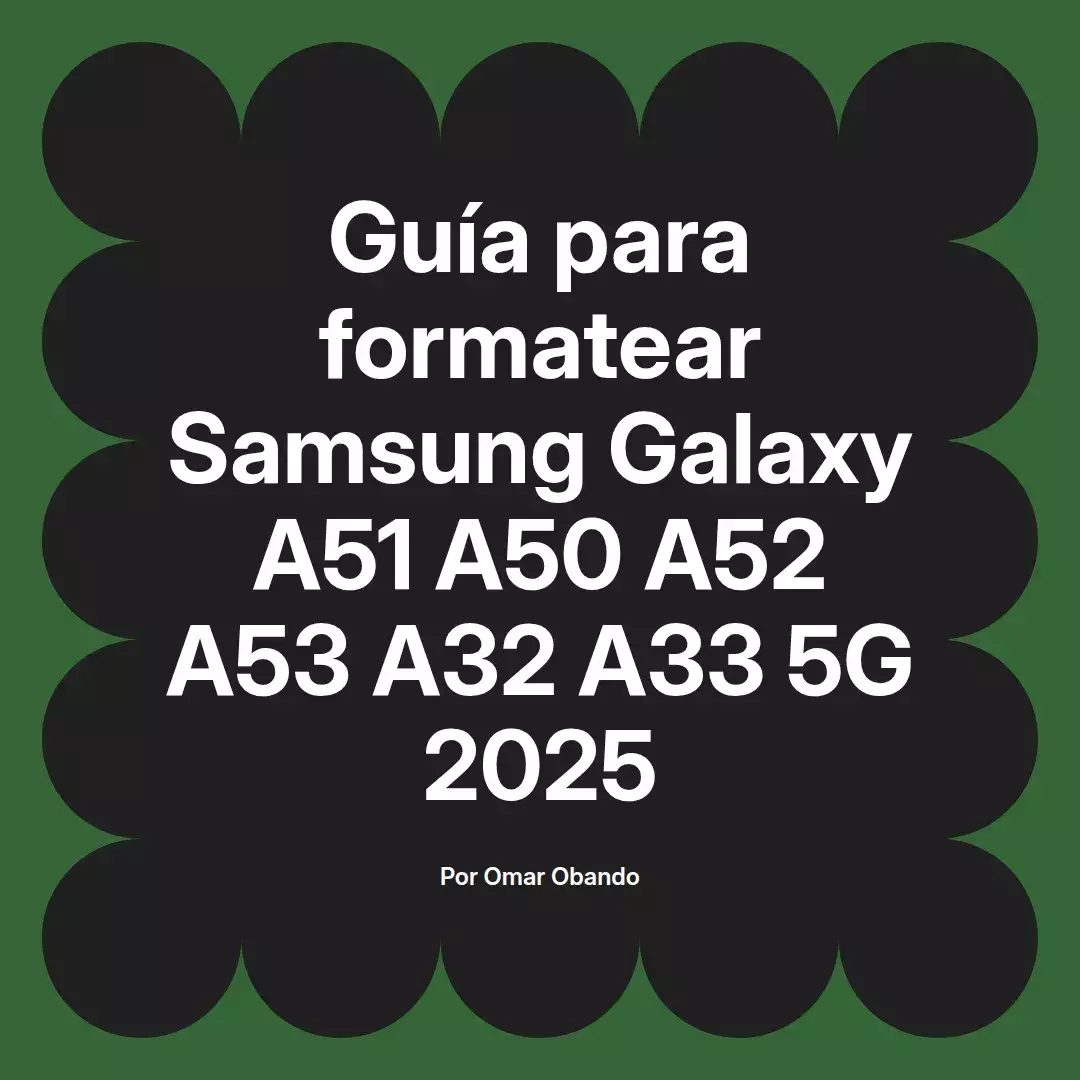 imagen destacada del post con un texto en el centro que dice Guía para formatear Samsung Galaxy A51 A50 A52 A53 A32 A33 5G 2025 y abajo del texto aparece el nombre del autor Omar Obando