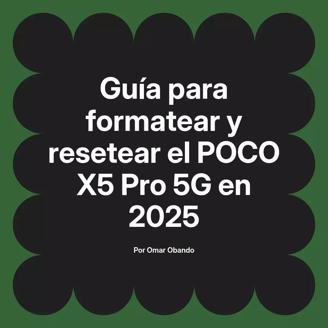 imagen destacada del post con un texto en el centro que dice Guía para formatear y resetear el POCO X5 Pro 5G en 2025 y abajo del texto aparece el nombre del autor Omar Obando