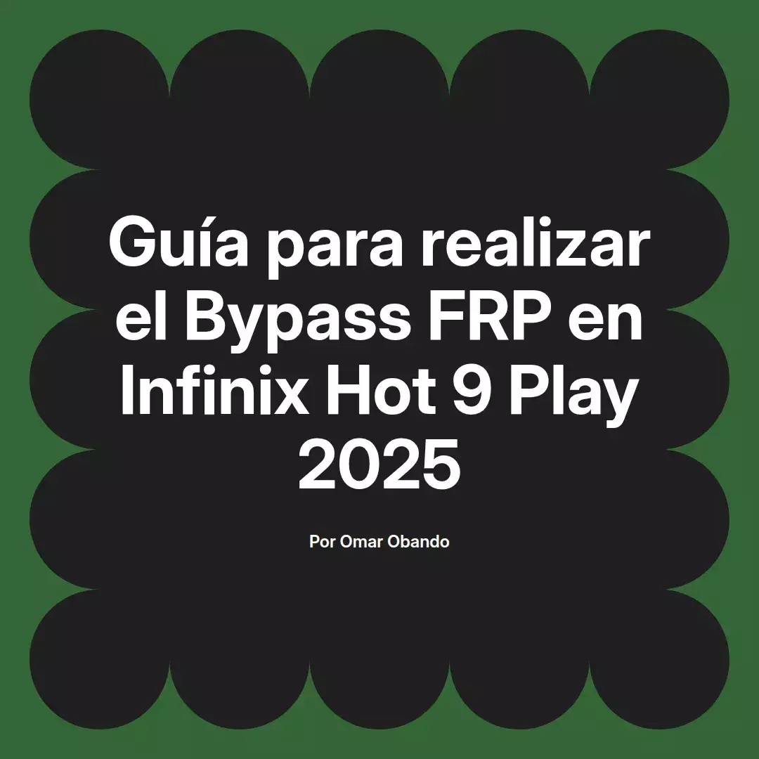 imagen destacada del post con un texto en el centro que dice Guía para realizar el Bypass FRP en Infinix Hot 9 Play 2025 y abajo del texto aparece el nombre del autor Omar Obando