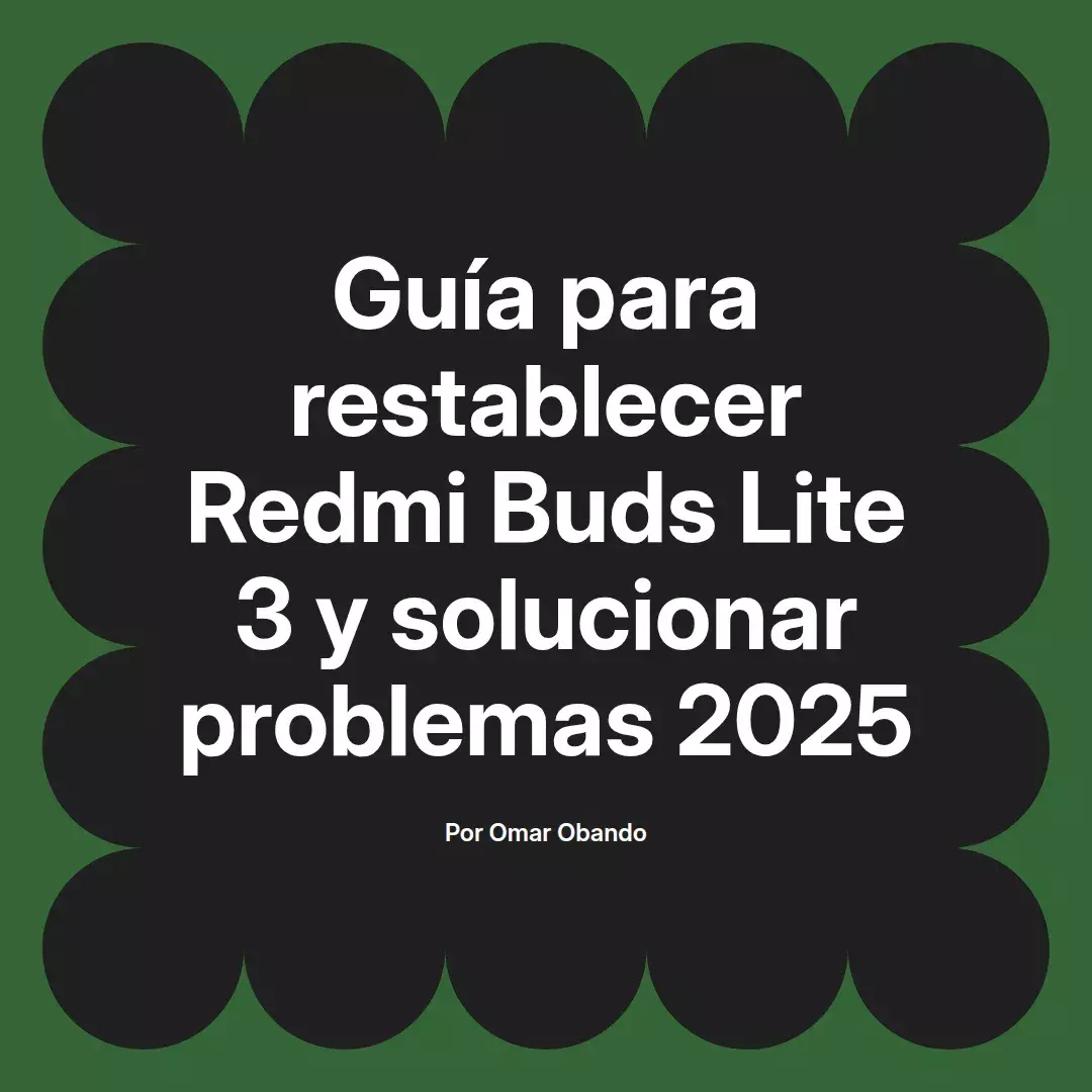 imagen destacada del post con un texto en el centro que dice Guía para restablecer Redmi Buds Lite 3 y solucionar problemas 2025 y abajo del texto aparece el nombre del autor Omar Obando