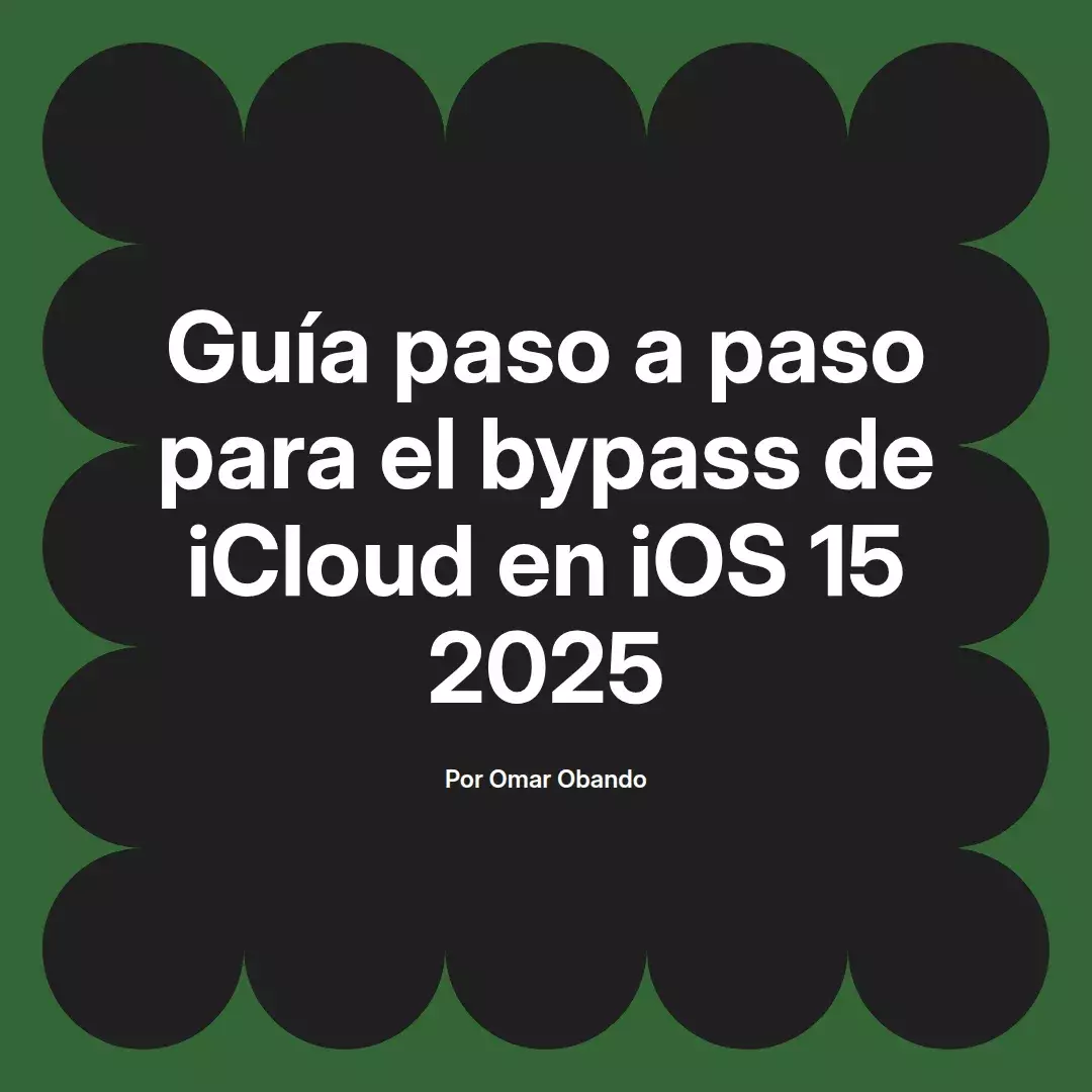 imagen destacada del post con un texto en el centro que dice Guía paso a paso para el bypass de iCloud en iOS 15 2025 y abajo del texto aparece el nombre del autor Omar Obando