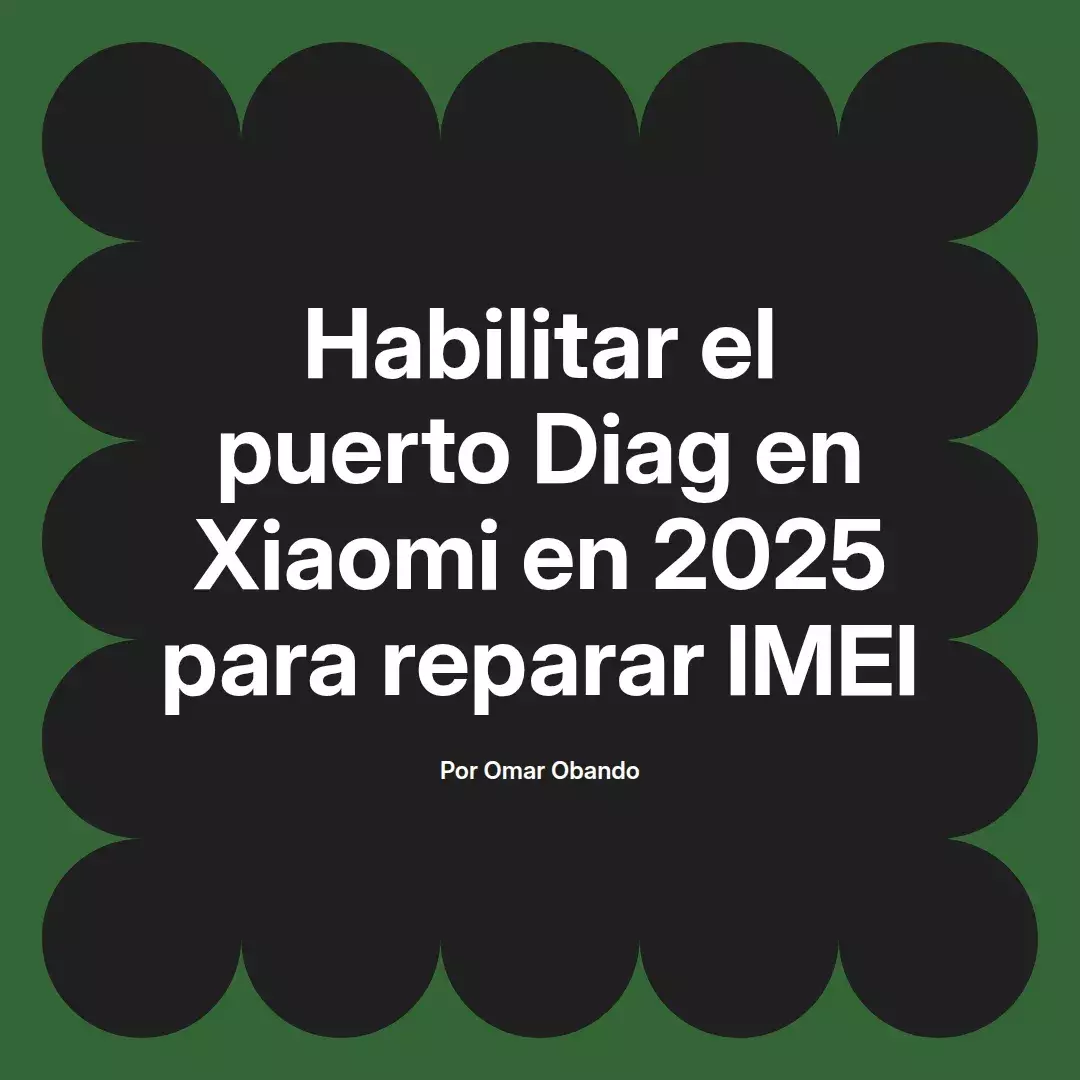 imagen destacada del post con un texto en el centro que dice Habilitar el puerto Diag en Xiaomi en 2025 para reparar IMEI y abajo del texto aparece el nombre del autor Omar Obando