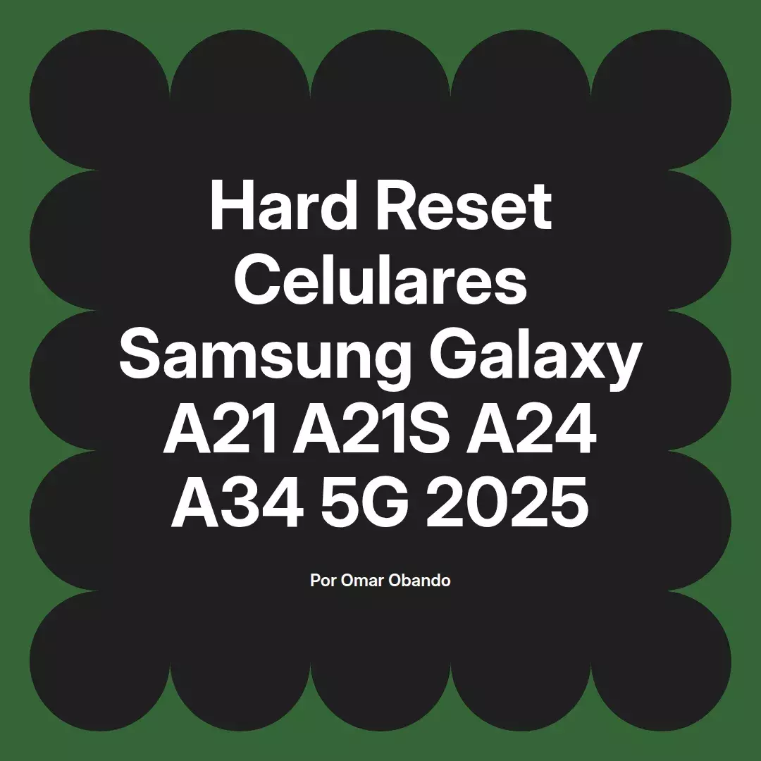imagen destacada del post con un texto en el centro que dice Hard Reset Celulares Samsung Galaxy A21 A21S A24 A34 5G 2025 y abajo del texto aparece el nombre del autor Omar Obando