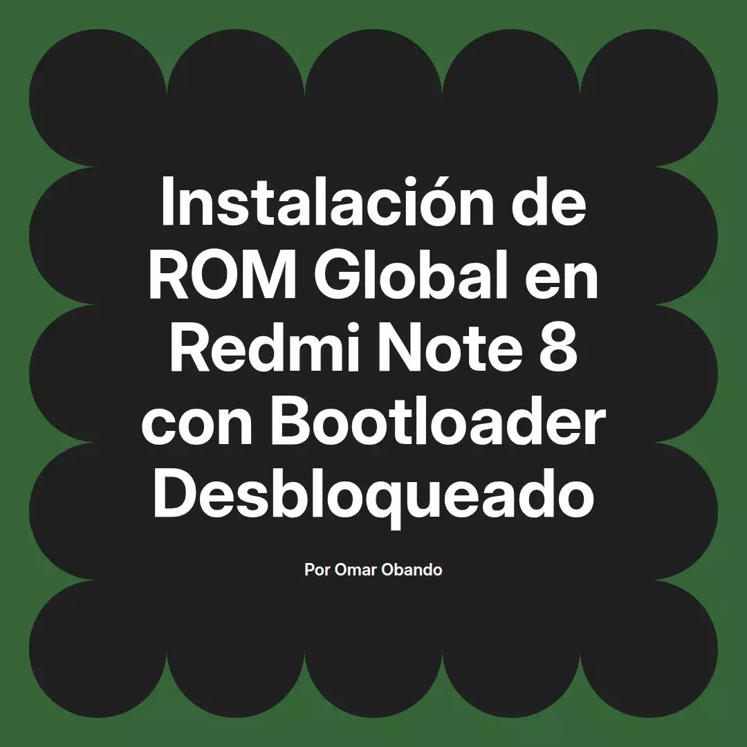 imagen destacada del post con un texto en el centro que dice Instalación de ROM Global en Redmi Note 8 con Bootloader Desbloqueado y abajo del texto aparece el nombre del autor Omar Obando