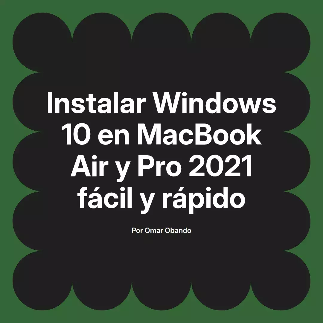 imagen destacada del post con un texto en el centro que dice Instalar Windows 10 en MacBook Air y Pro 2021 fácil y rápido y abajo del texto aparece el nombre del autor Omar Obando