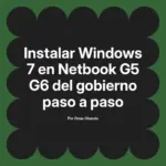 Instalar Windows 7 en Netbook G5 G6 del gobierno paso a paso