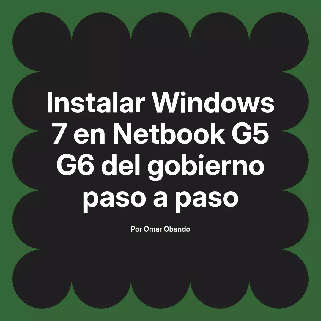 imagen destacada del post con un texto en el centro que dice Instalar Windows 7 en Netbook G5 G6 del gobierno paso a paso y abajo del texto aparece el nombre del autor Omar Obando