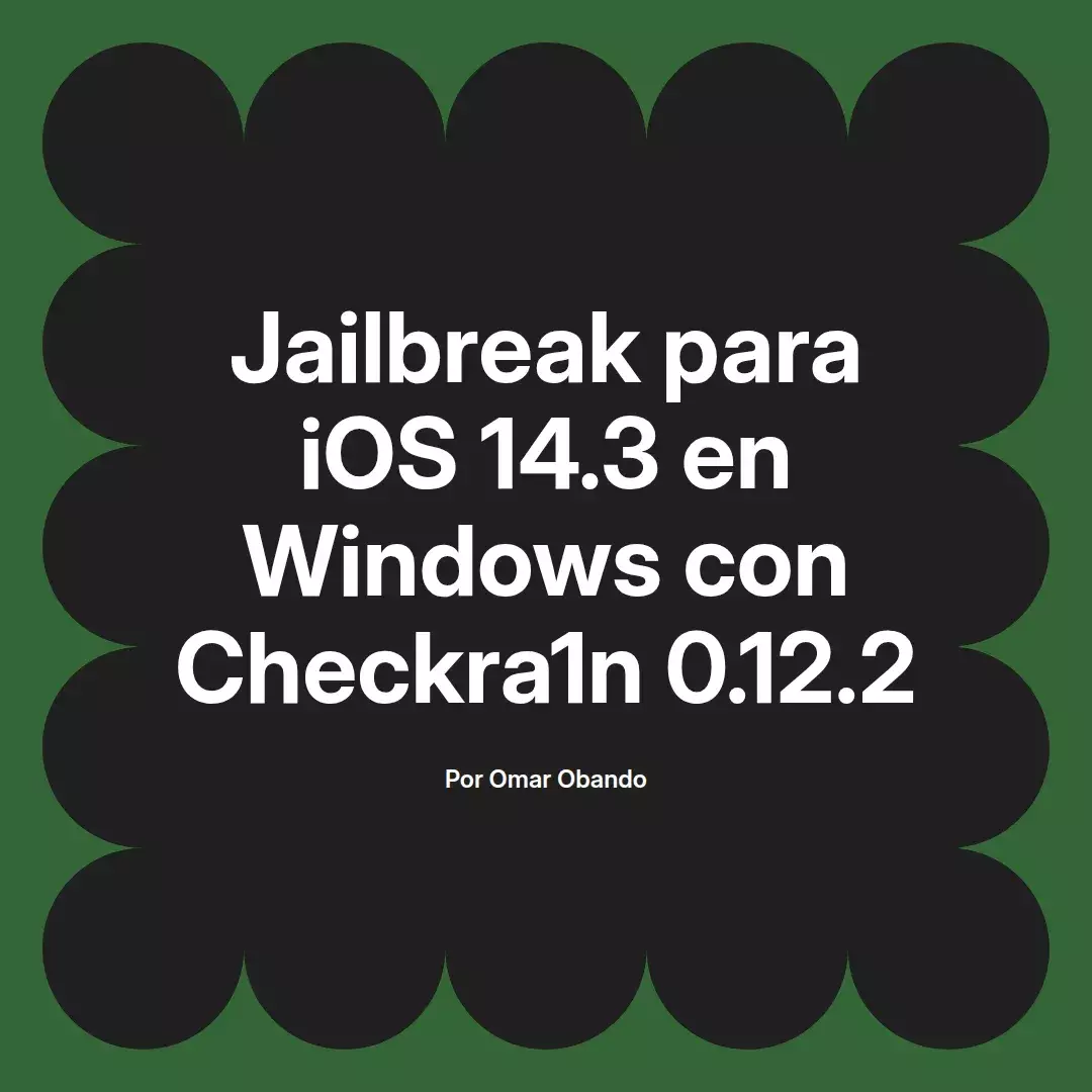 imagen destacada del post con un texto en el centro que dice Jailbreak para iOS 14.3 en Windows con Checkra1n 0.12.2 y abajo del texto aparece el nombre del autor Omar Obando