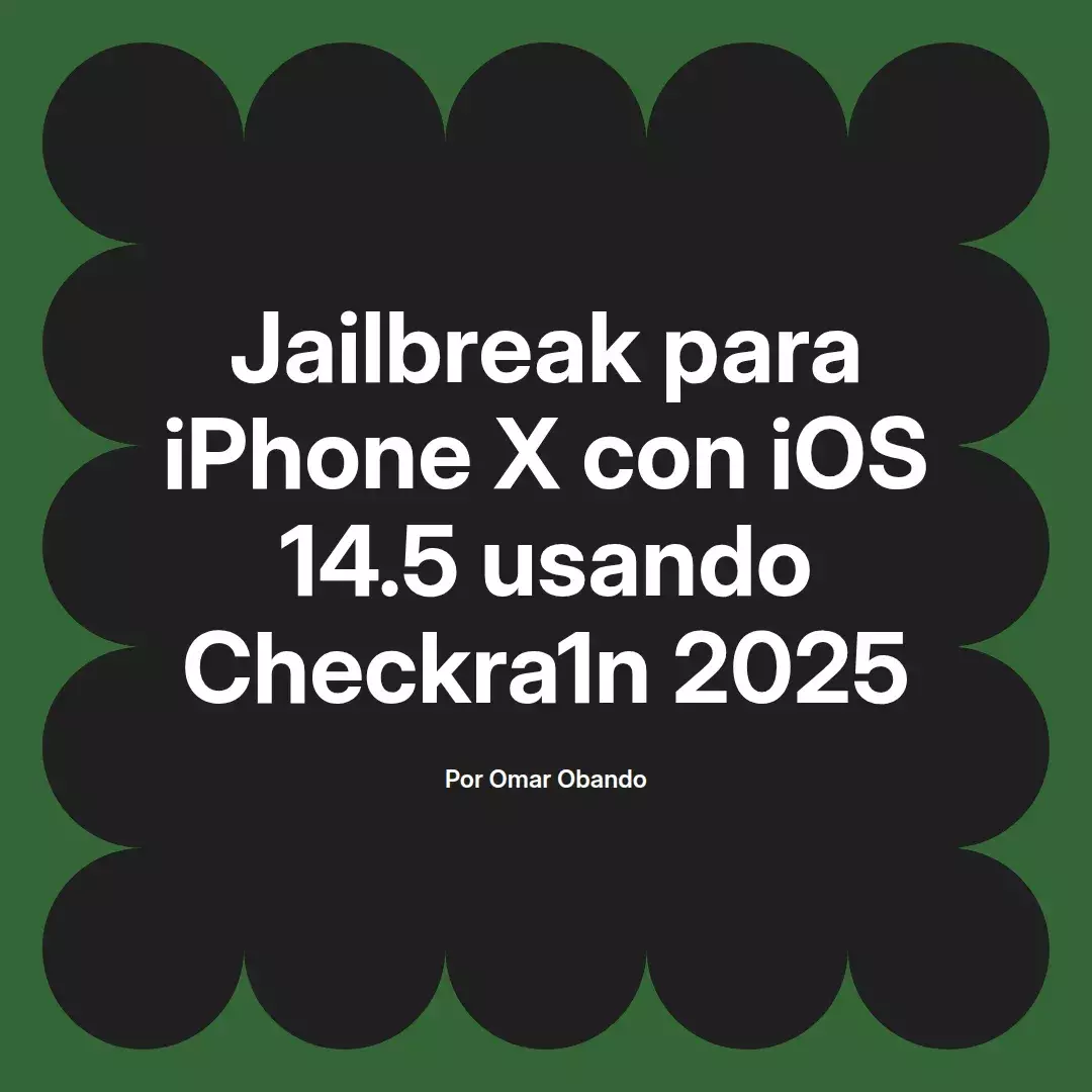 imagen destacada del post con un texto en el centro que dice Jailbreak para iPhone X con iOS 14.5 usando Checkra1n 2025 y abajo del texto aparece el nombre del autor Omar Obando