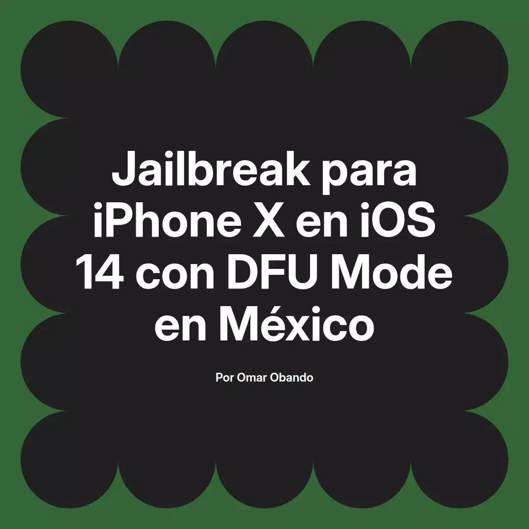 imagen destacada del post con un texto en el centro que dice Jailbreak para iPhone X en iOS 14 con DFU Mode en México y abajo del texto aparece el nombre del autor Omar Obando