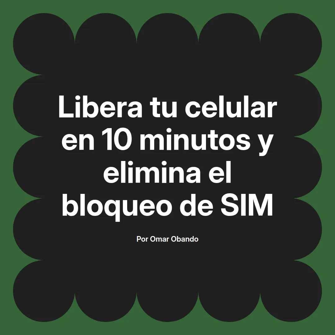 Libera tu celular en 10 minutos y elimina el bloqueo de SIM
