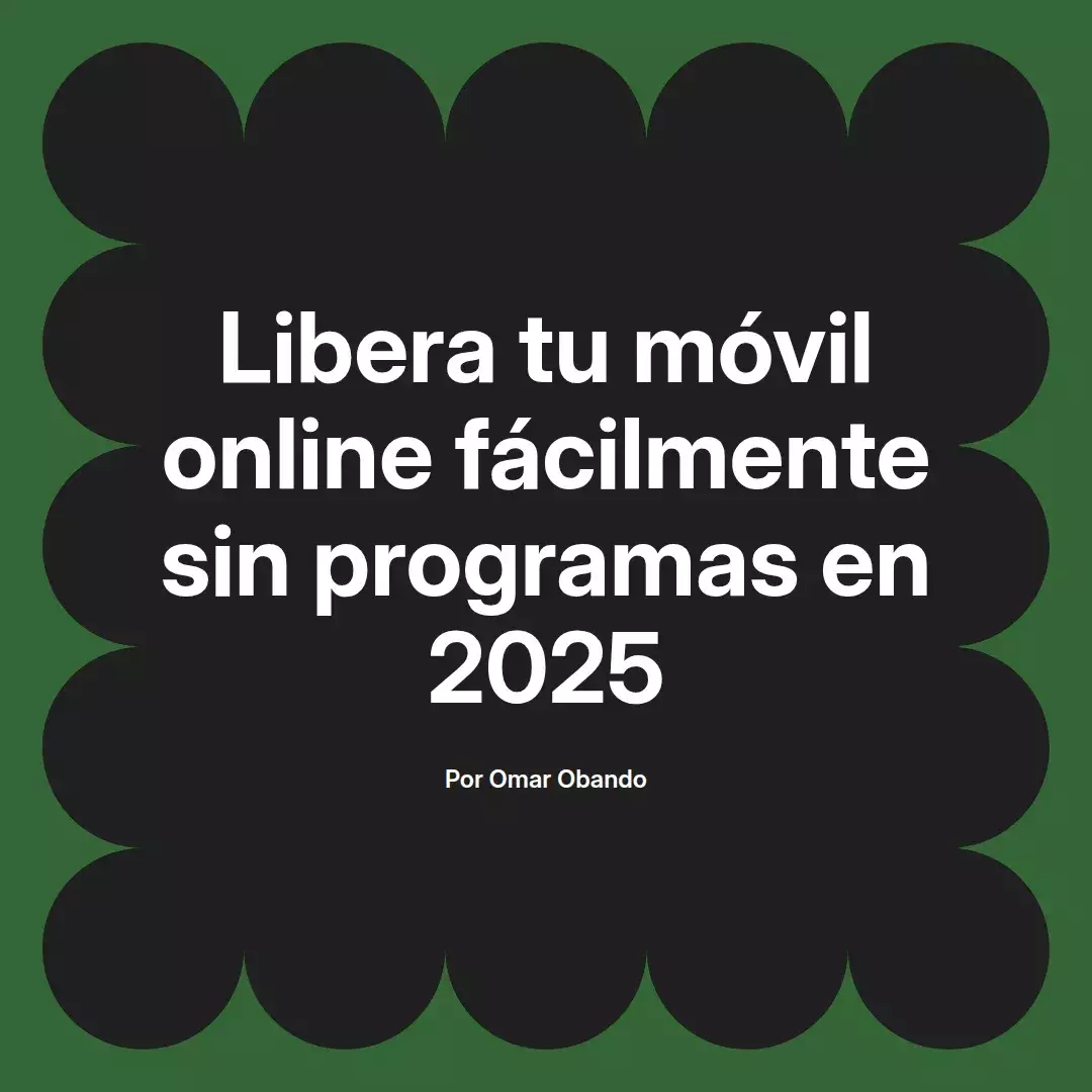 imagen destacada del post con un texto en el centro que dice Libera tu móvil online fácilmente sin programas en 2025 y abajo del texto aparece el nombre del autor Omar Obando