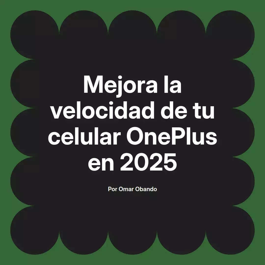 imagen destacada del post con un texto en el centro que dice Mejora la velocidad de tu celular OnePlus en 2025 y abajo del texto aparece el nombre del autor Omar Obando