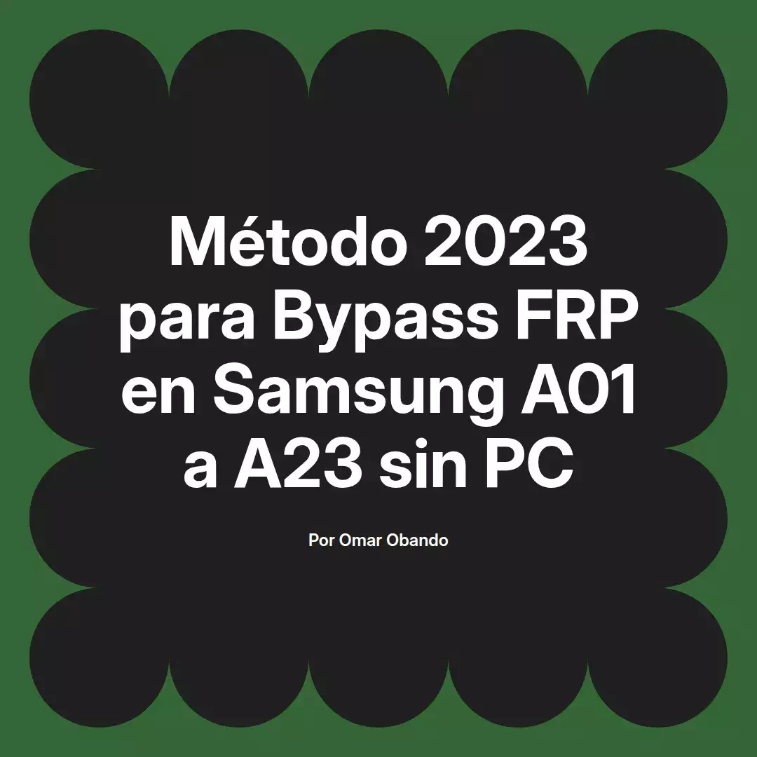 imagen destacada del post con un texto en el centro que dice Método 2023 para Bypass FRP en Samsung A01 a A23 sin PC y abajo del texto aparece el nombre del autor Omar Obando