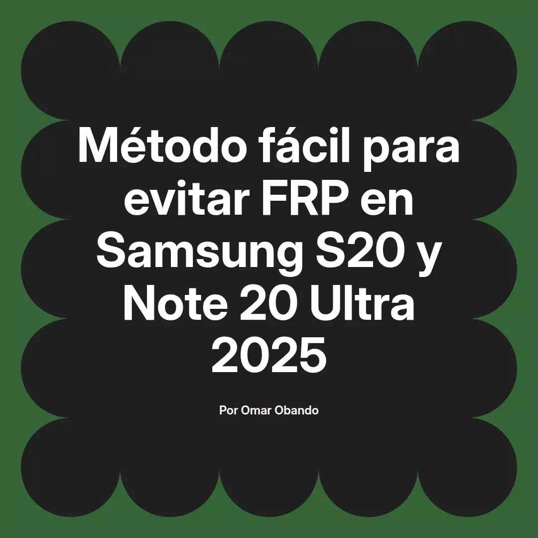 imagen destacada del post con un texto en el centro que dice Método fácil para evitar FRP en Samsung S20 y Note 20 Ultra 2025 y abajo del texto aparece el nombre del autor Omar Obando