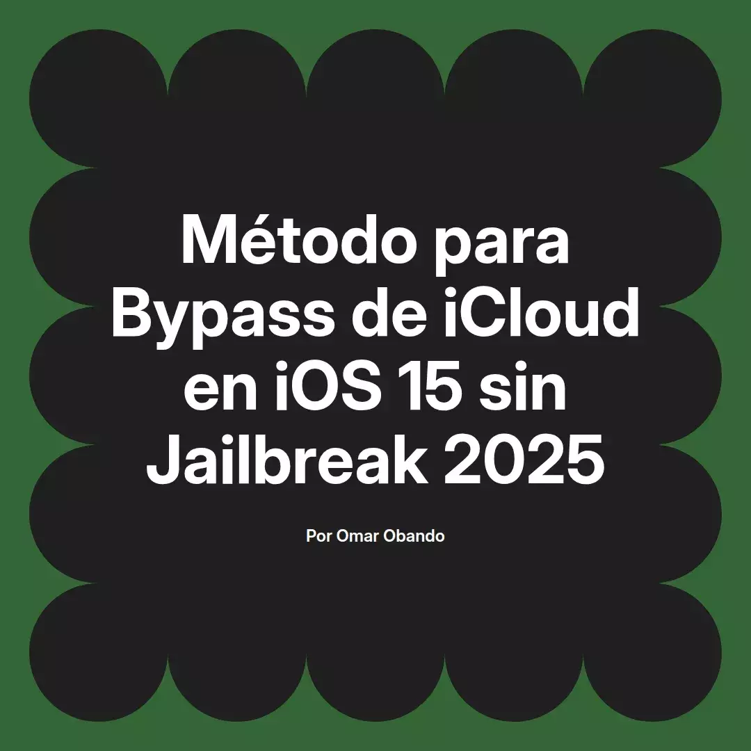 imagen destacada del post con un texto en el centro que dice Método para Bypass de iCloud en iOS 15 sin Jailbreak 2025 y abajo del texto aparece el nombre del autor Omar Obando