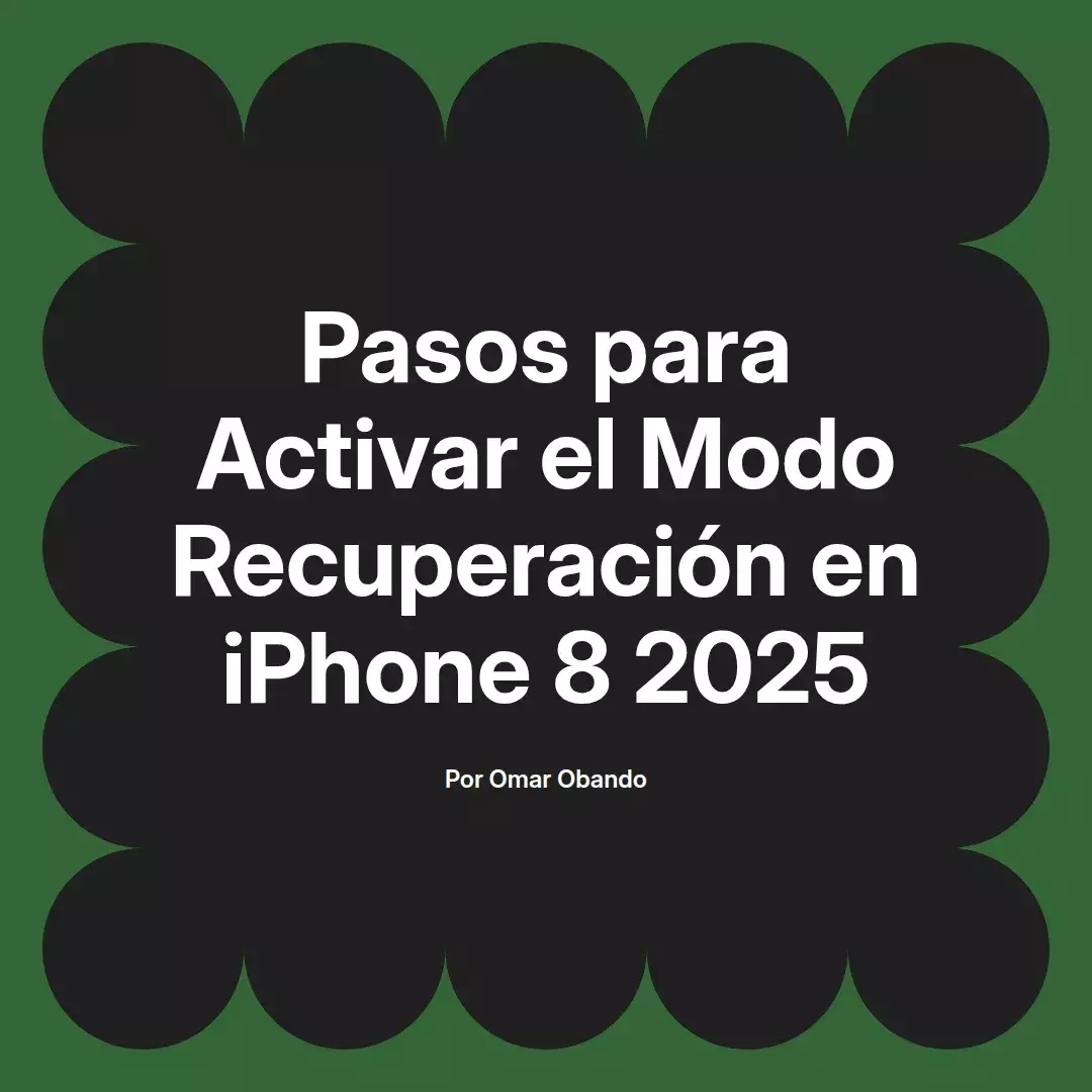 imagen destacada del post con un texto en el centro que dice Pasos para Activar el Modo Recuperación en iPhone 8 2025 y abajo del texto aparece el nombre del autor Omar Obando