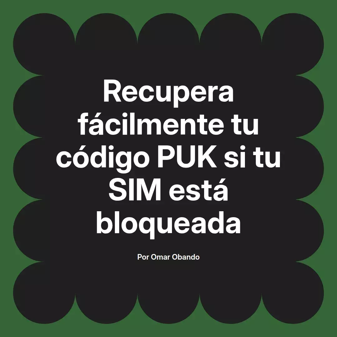 imagen destacada del post con un texto en el centro que dice Recupera fácilmente tu código PUK si tu SIM está bloqueada y abajo del texto aparece el nombre del autor Omar Obando