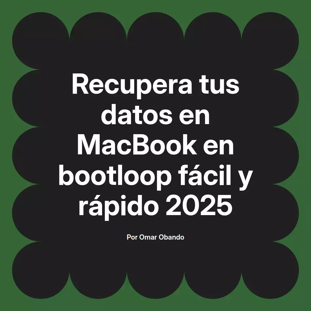 imagen destacada del post con un texto en el centro que dice Recupera tus datos en MacBook en bootloop fácil y rápido 2025 y abajo del texto aparece el nombre del autor Omar Obando