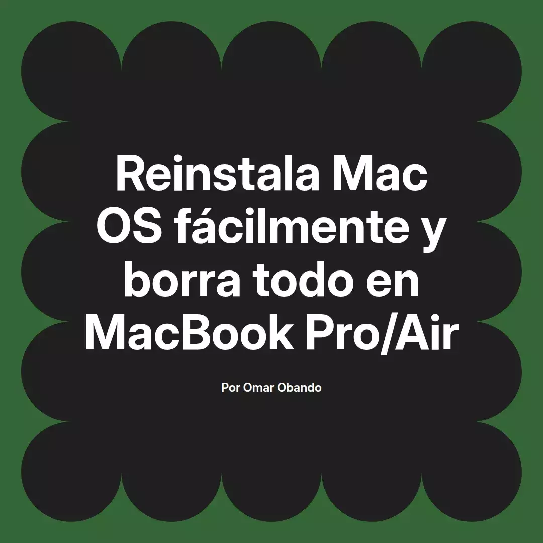 imagen destacada del post con un texto en el centro que dice Reinstala Mac OS fácilmente y borra todo en MacBook Pro/Air y abajo del texto aparece el nombre del autor Omar Obando