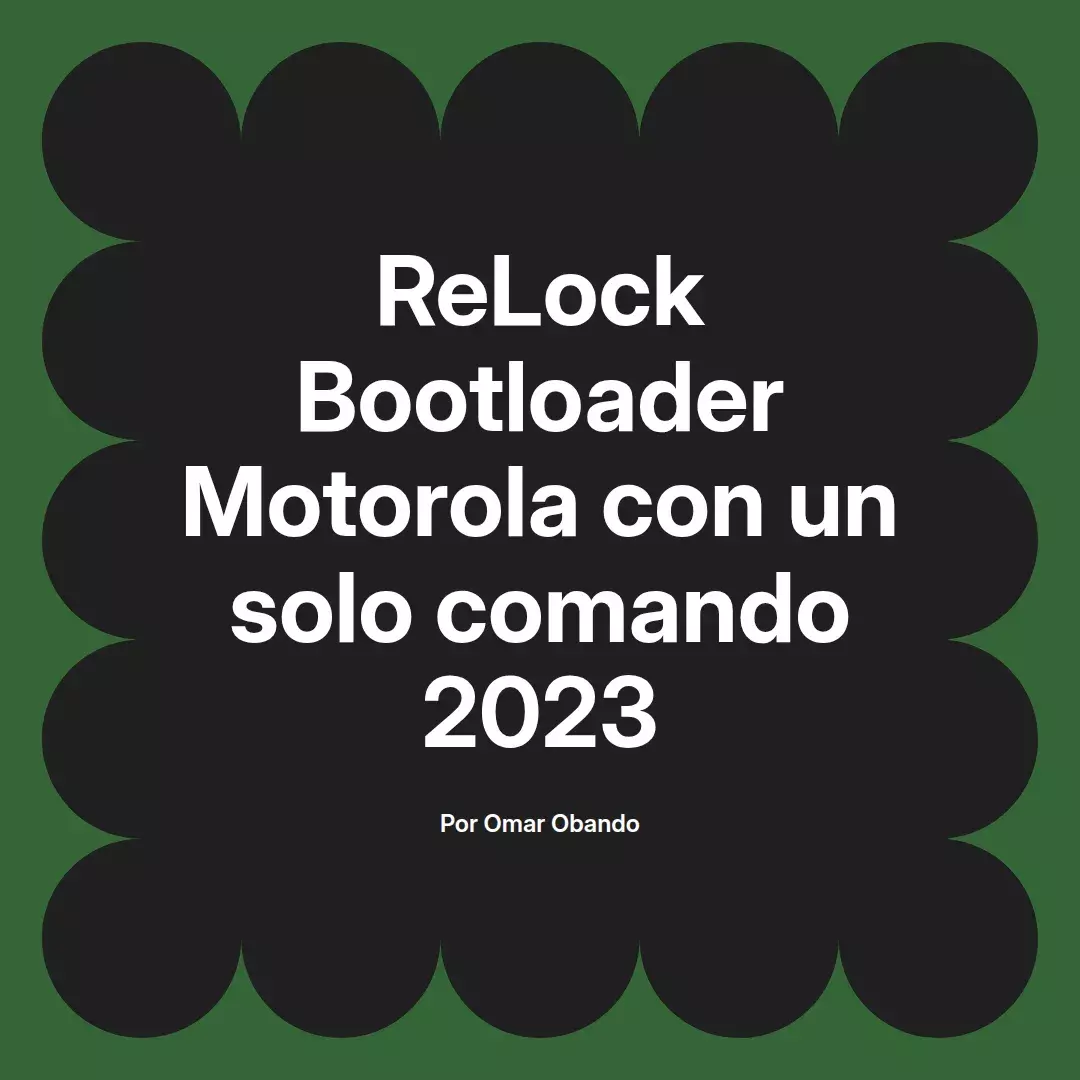 imagen destacada del post con un texto en el centro que dice ReLock Bootloader Motorola con un solo comando 2023 y abajo del texto aparece el nombre del autor Omar Obando