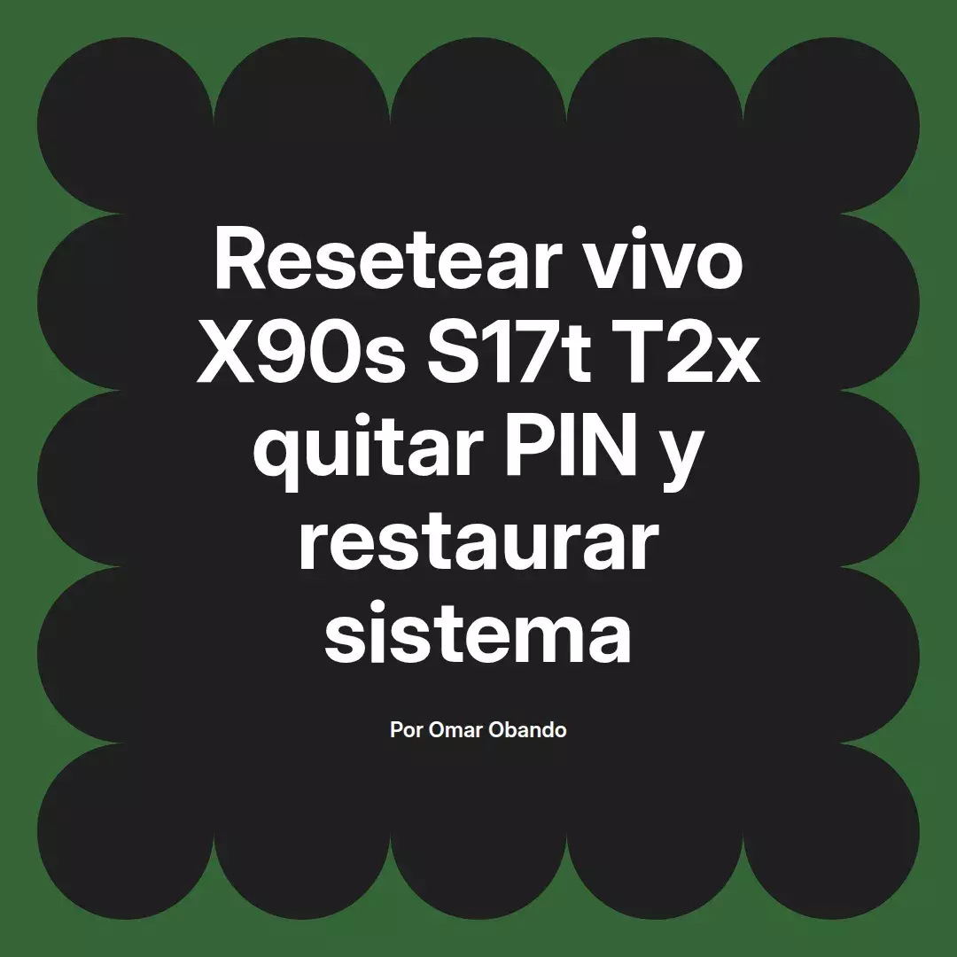 imagen destacada del post con un texto en el centro que dice Resetear vivo X90s S17t T2x quitar PIN y restaurar sistema y abajo del texto aparece el nombre del autor Omar Obando