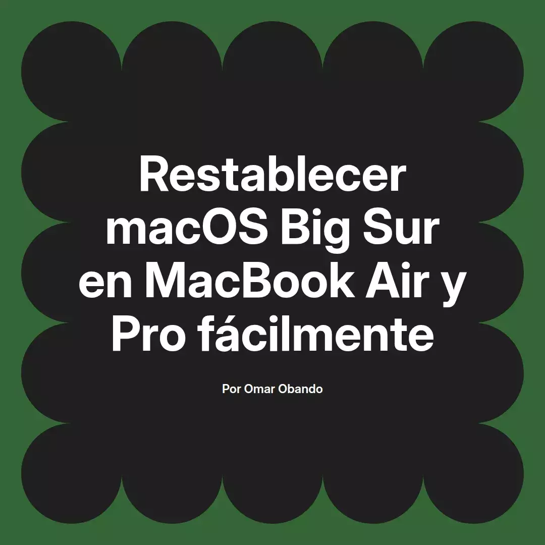 imagen destacada del post con un texto en el centro que dice Restablecer macOS Big Sur en MacBook Air y Pro fácilmente y abajo del texto aparece el nombre del autor Omar Obando