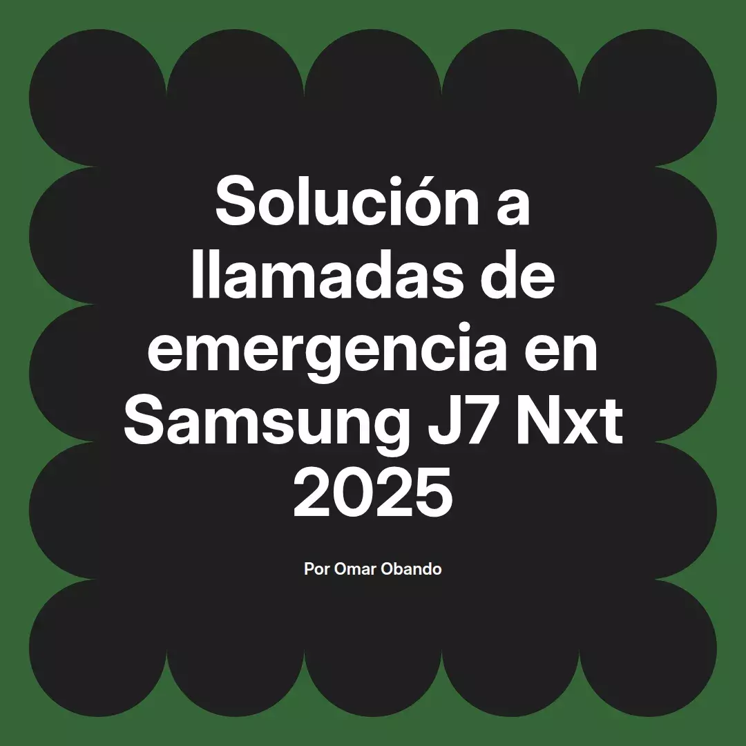 imagen destacada del post con un texto en el centro que dice Solución a llamadas de emergencia en Samsung J7 Nxt 2025 y abajo del texto aparece el nombre del autor Omar Obando