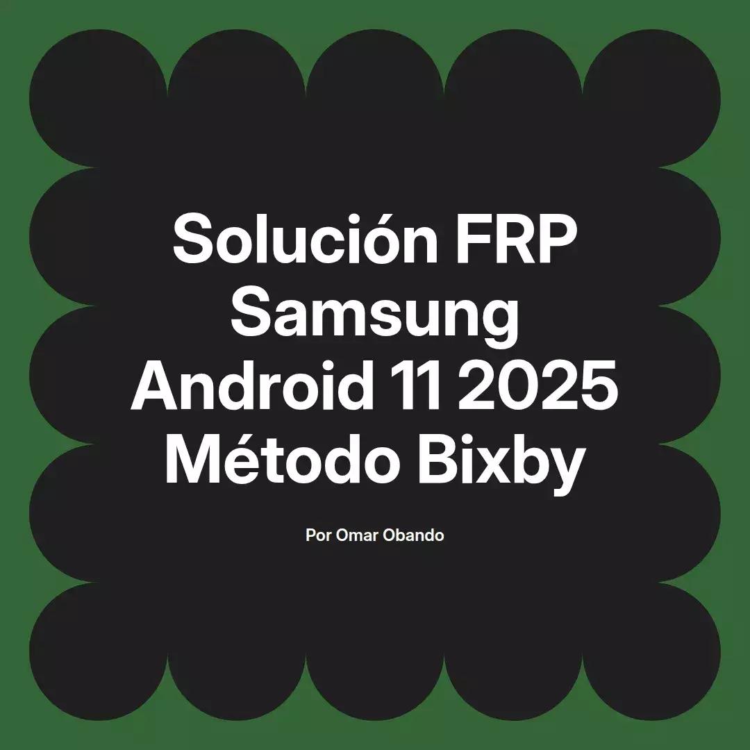 imagen destacada del post con un texto en el centro que dice Solución FRP Samsung Android 11 2025 Método Bixby y abajo del texto aparece el nombre del autor Omar Obando