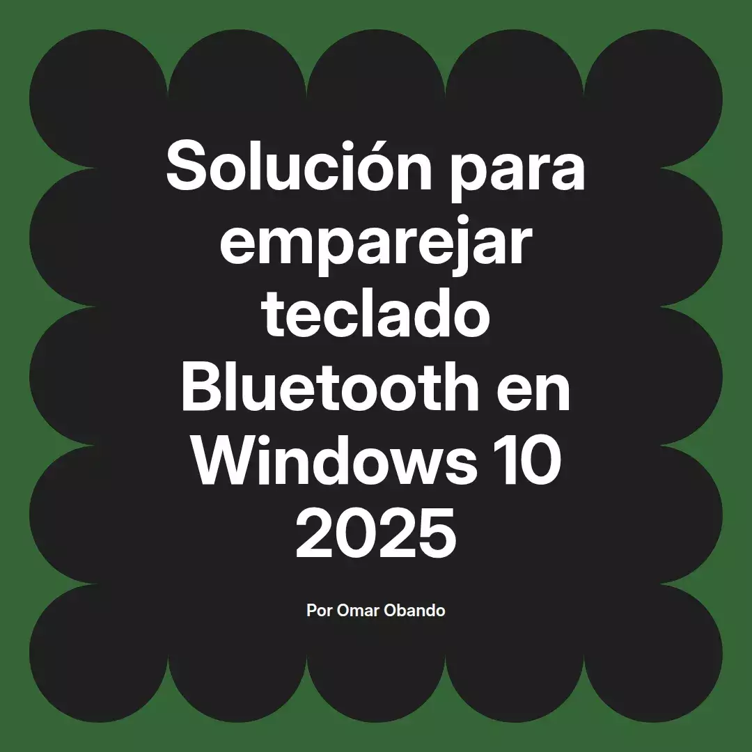 imagen destacada del post con un texto en el centro que dice Solución para emparejar teclado Bluetooth en Windows 10 2025 y abajo del texto aparece el nombre del autor Omar Obando