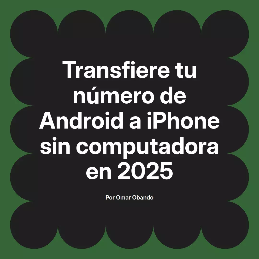 imagen destacada del post con un texto en el centro que dice Transfiere tu número de Android a iPhone sin computadora en 2025 y abajo del texto aparece el nombre del autor Omar Obando