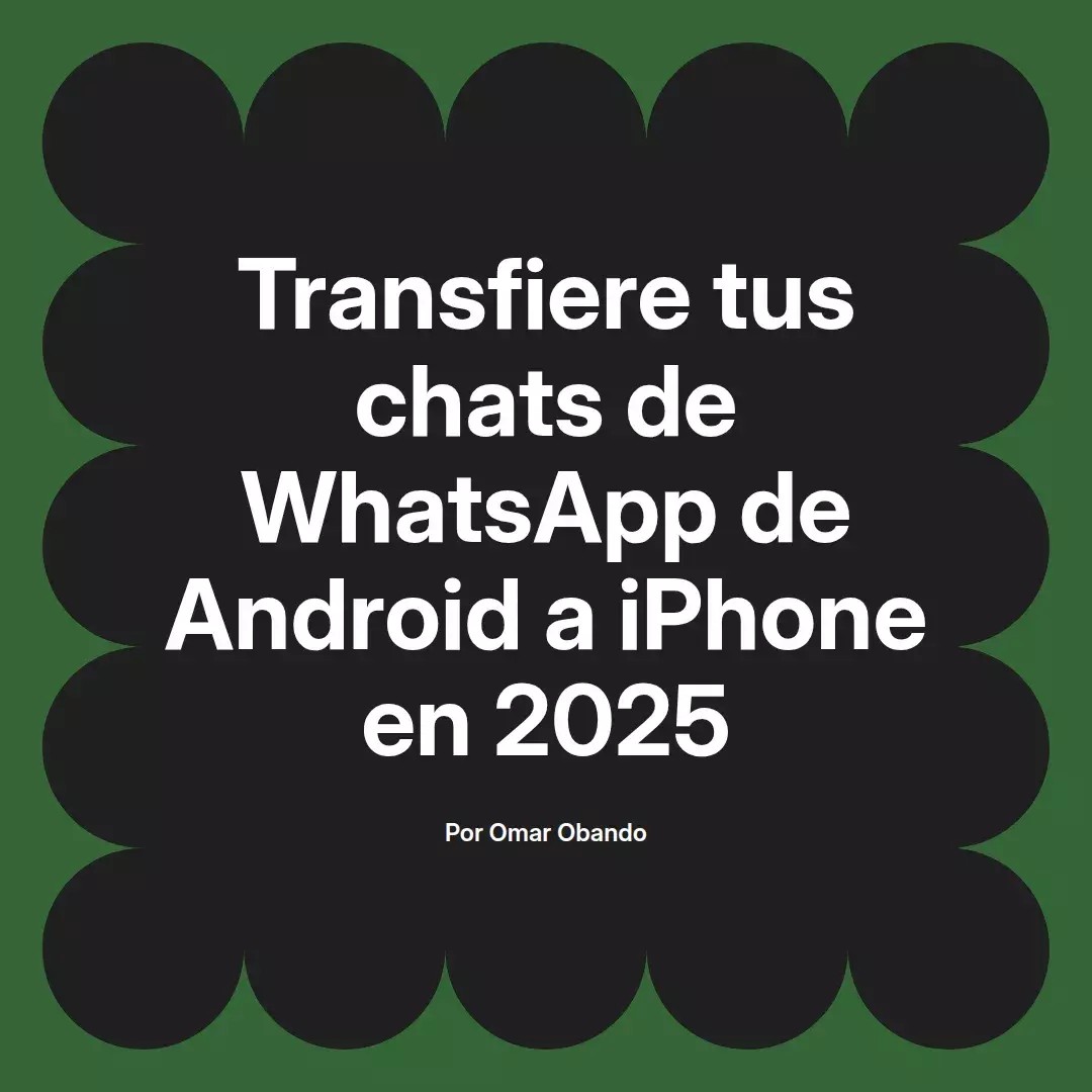 imagen destacada del post con un texto en el centro que dice Transfiere tus chats de WhatsApp de Android a iPhone en 2025 y abajo del texto aparece el nombre del autor Omar Obando